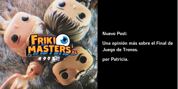 Una opinión más sobre el Final de Juego de Tronos